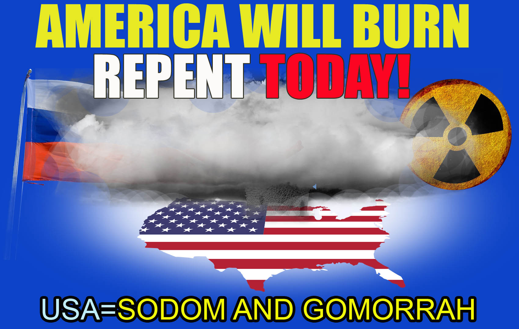 Russia will bomb usa with nukes and America will be completely destroyed :repent and believe in Jesus Christ